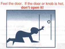 Feel the door. If the door or knob is hot, don't open it!